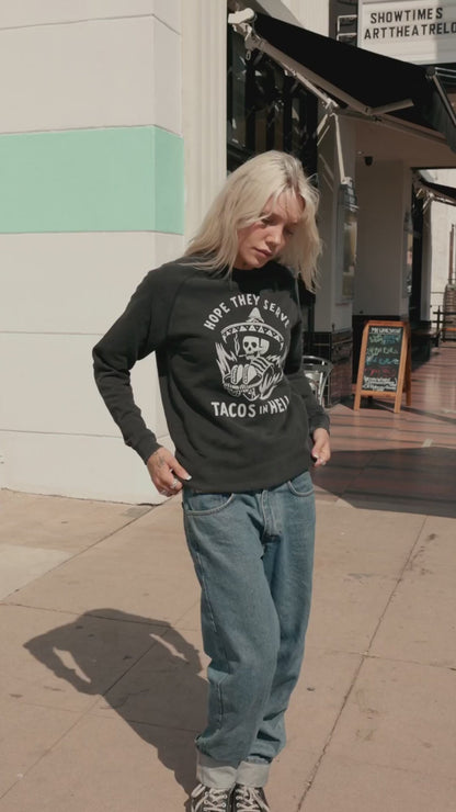 Hope They Serve Tacos in Hell Crewneck